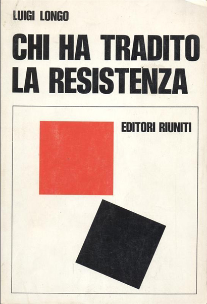 Luigi Longo, Chi ha tradito la Resistenza, Ed. Riuniti, 1975