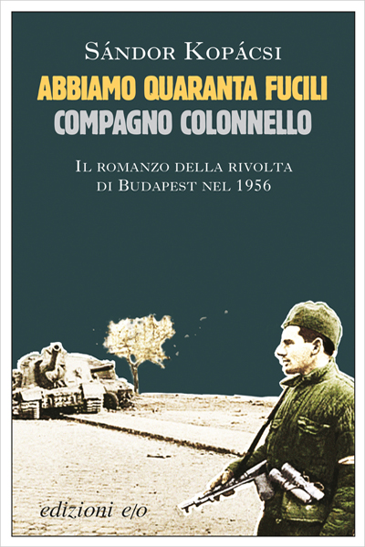 Sāndor Kopācsi, Abbiamo quaranta fucili compagno colonnello (ristampa con diverso titolo)